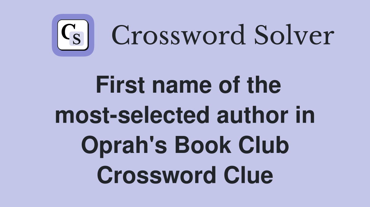 First name of the most-selected author in Oprah's Book Club Crossword Clue