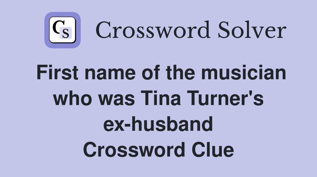First name of the musician who was Tina Turner's ex-husband Crossword Clue
