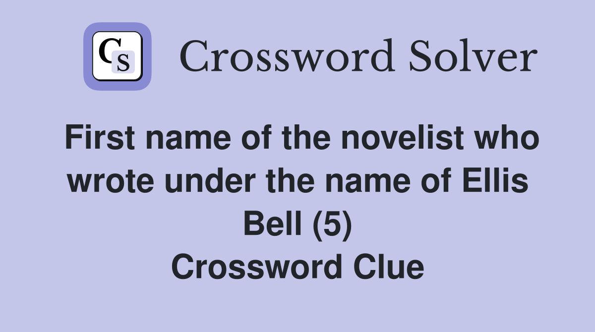 First name of the novelist who wrote under the name of Ellis Bell (5) Crossword Clue