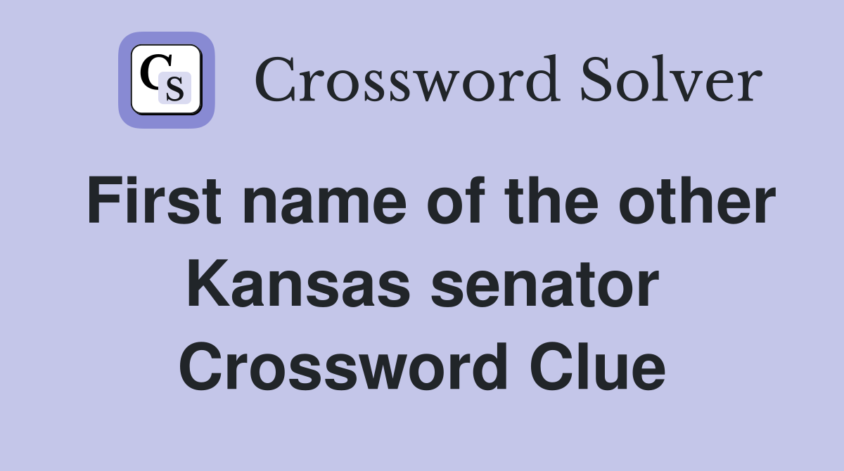 First name of the other Kansas senator Crossword Clue