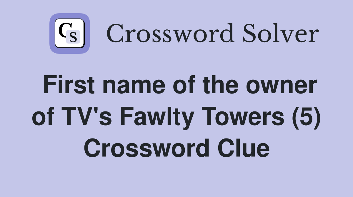First name of the owner of TV's Fawlty Towers (5) Crossword Clue
