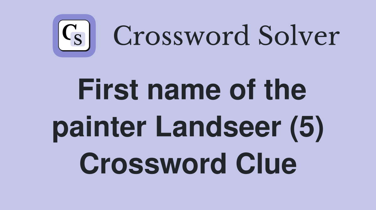 First name of the painter Landseer (5) Crossword Clue