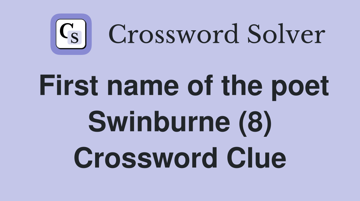 First name of the poet Swinburne (8) Crossword Clue