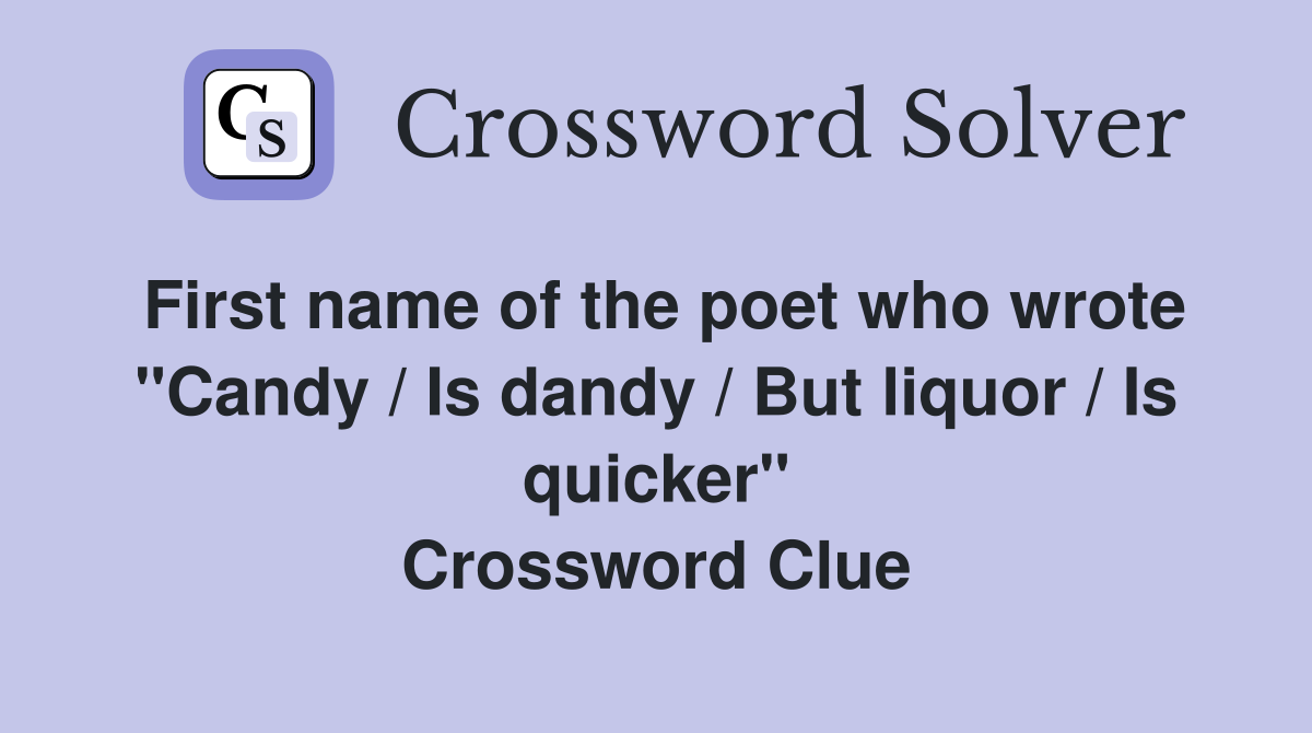 First name of the poet who wrote "Candy / Is dandy / But liquor / Is quicker" Crossword Clue