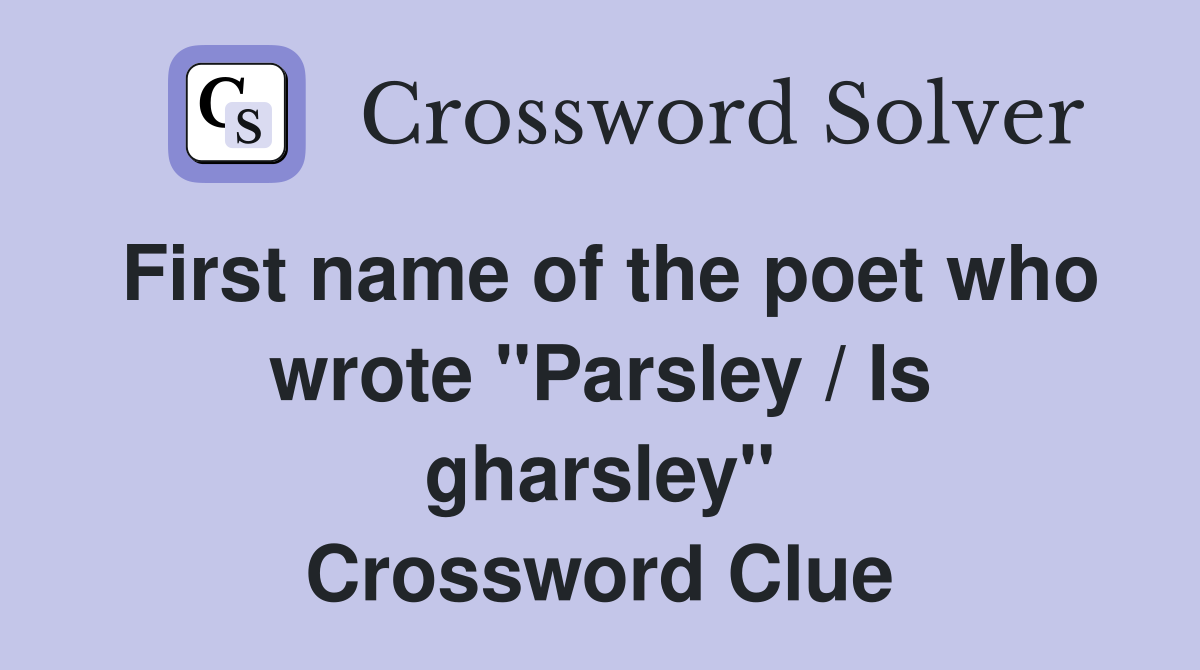 First name of the poet who wrote "Parsley / Is gharsley" Crossword Clue