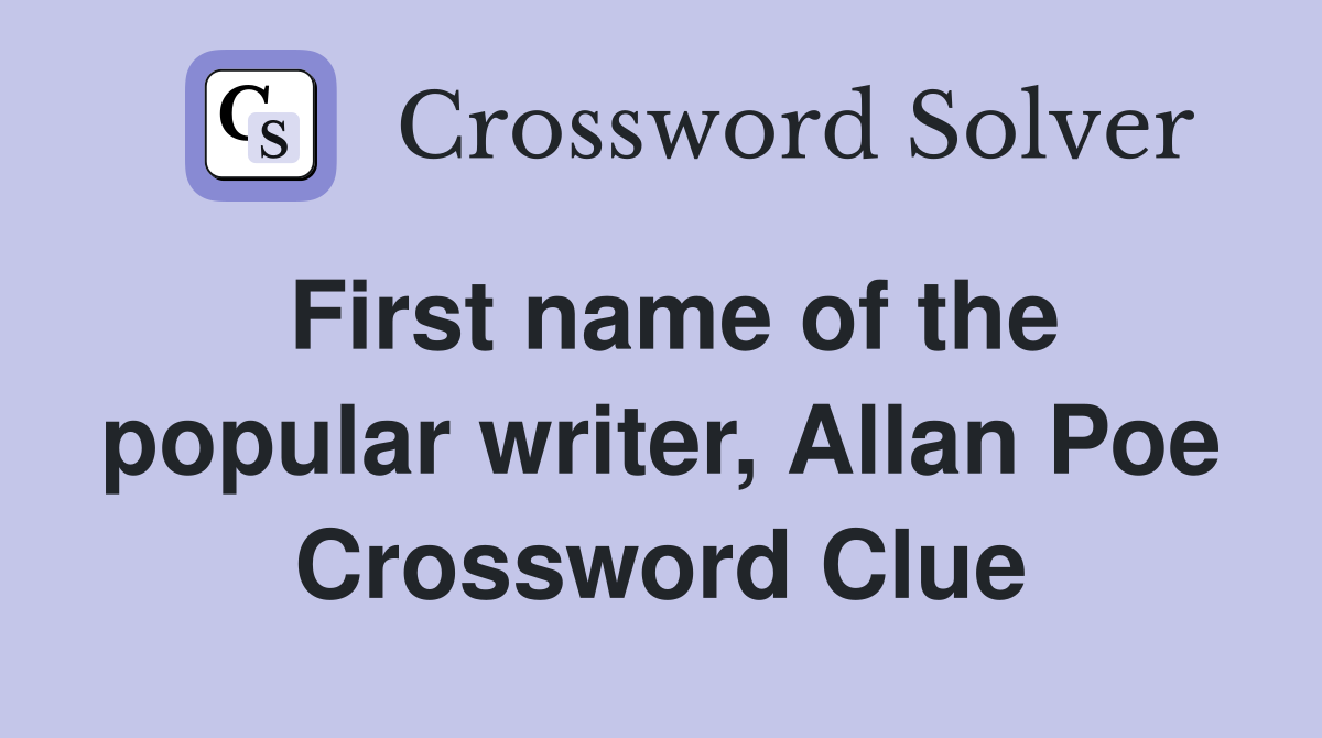 First name of the popular writer, Allan Poe Crossword Clue