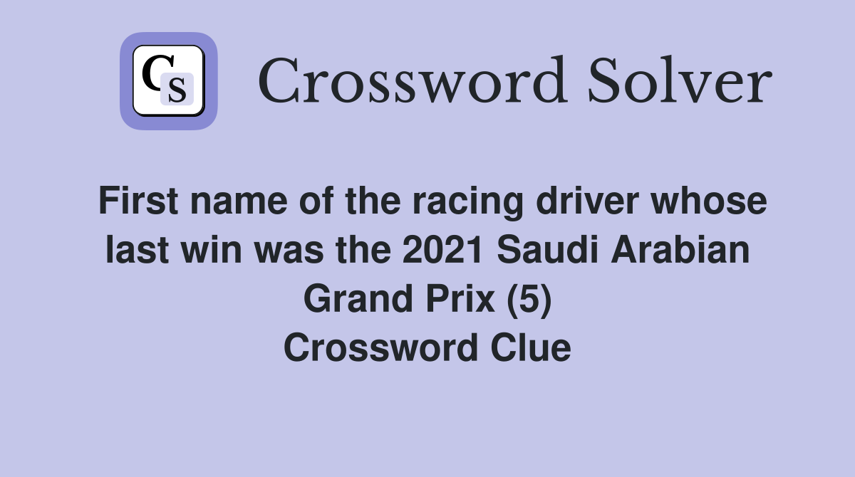First name of the racing driver whose last win was the 2021 Saudi Arabian Grand Prix (5) Crossword Clue