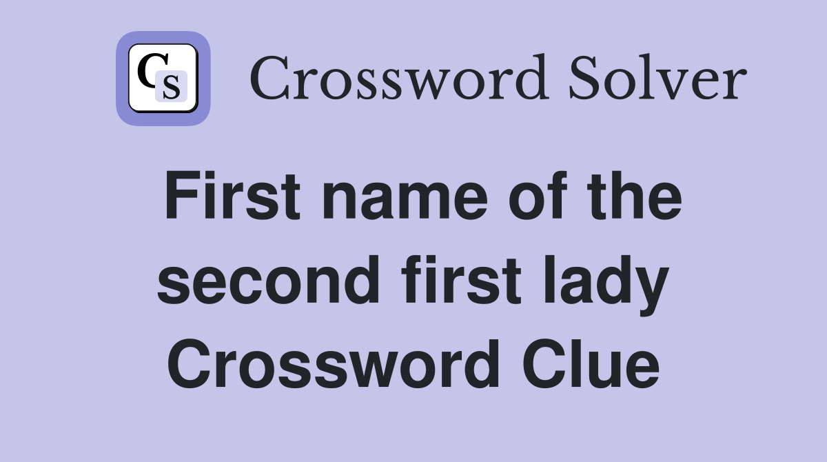 First name of the second first lady Crossword Clue