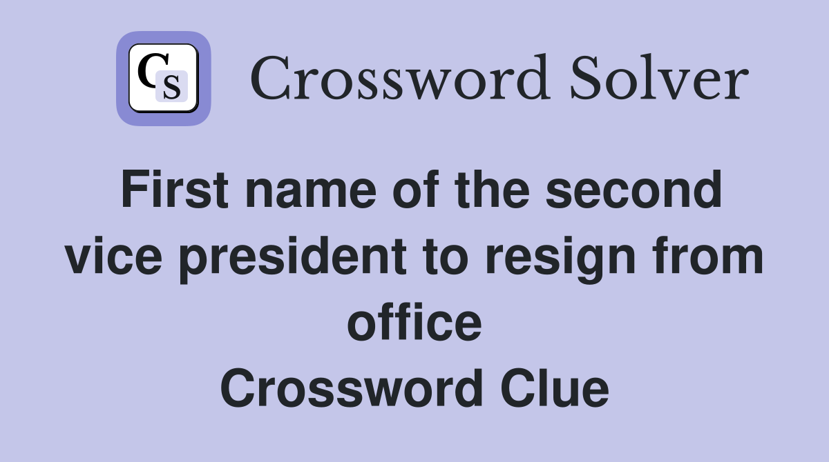 First name of the second vice president to resign from office Crossword Clue