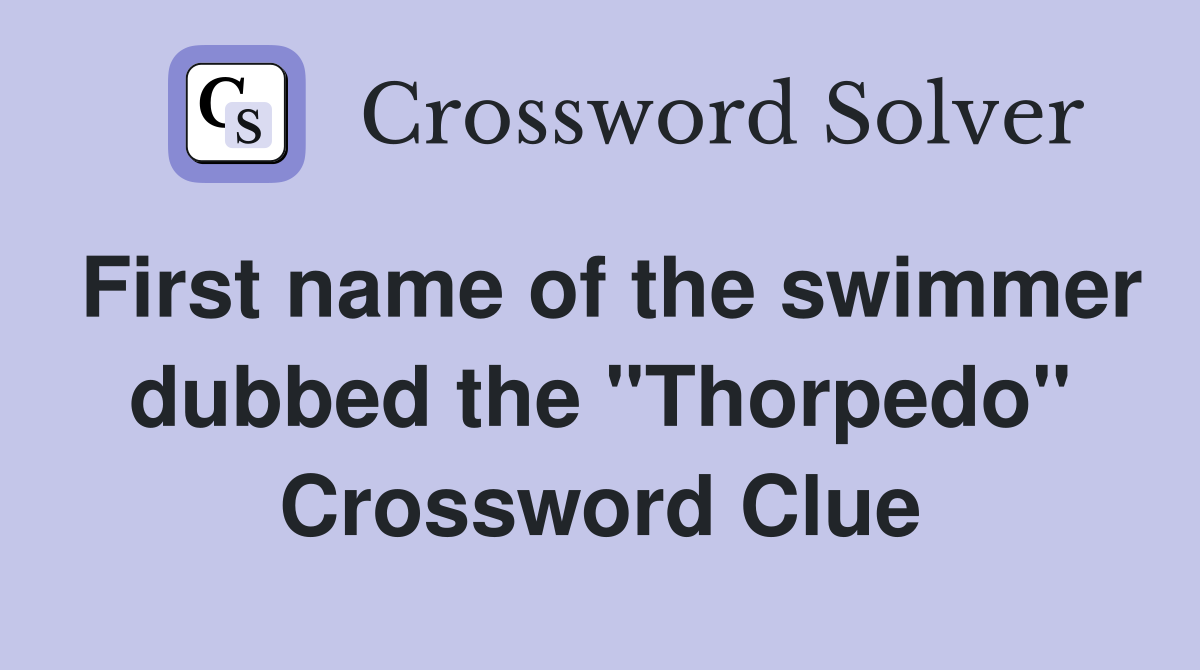 First name of the swimmer dubbed the "Thorpedo" Crossword Clue