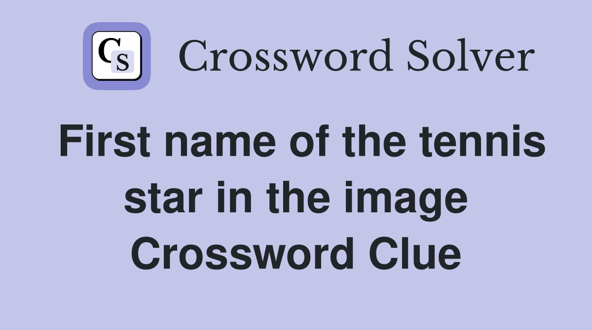 First name of the tennis star in the image Crossword Clue