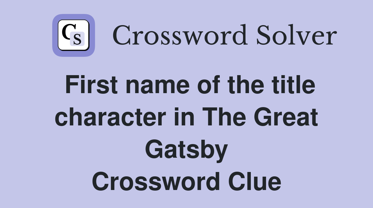 First name of the title character in The Great Gatsby Crossword Clue