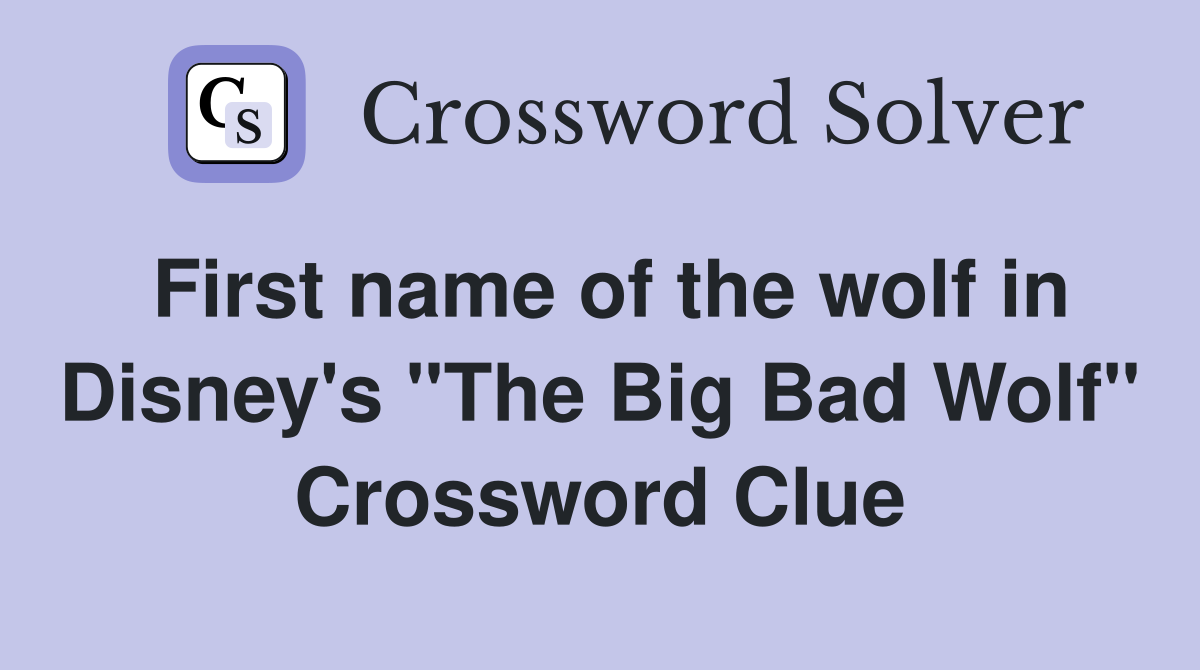First name of the wolf in Disney's "The Big Bad Wolf" Crossword Clue