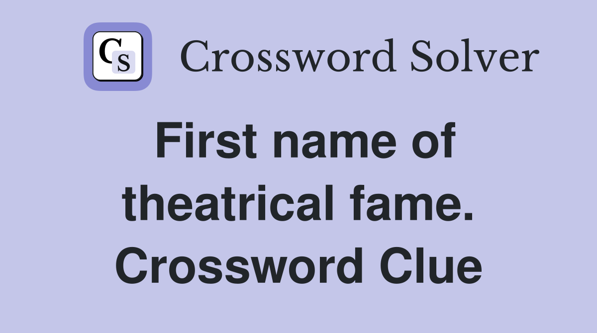 First name of theatrical fame. Crossword Clue