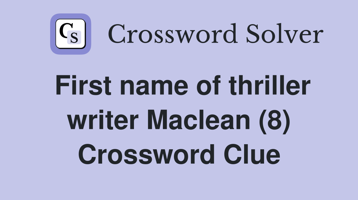 First name of thriller writer Maclean (8) Crossword Clue