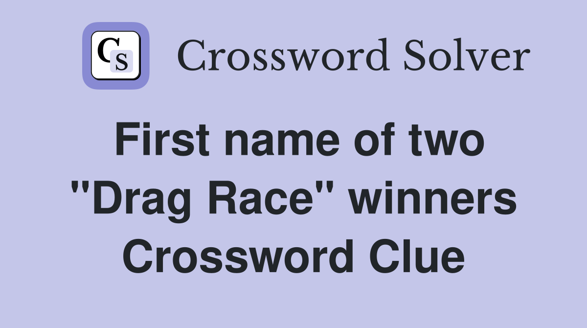 First name of two "Drag Race" winners Crossword Clue