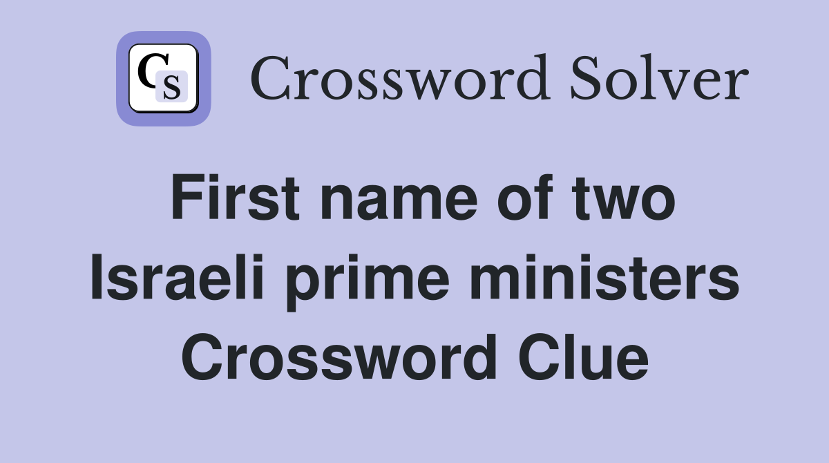 First name of two Israeli prime ministers Crossword Clue