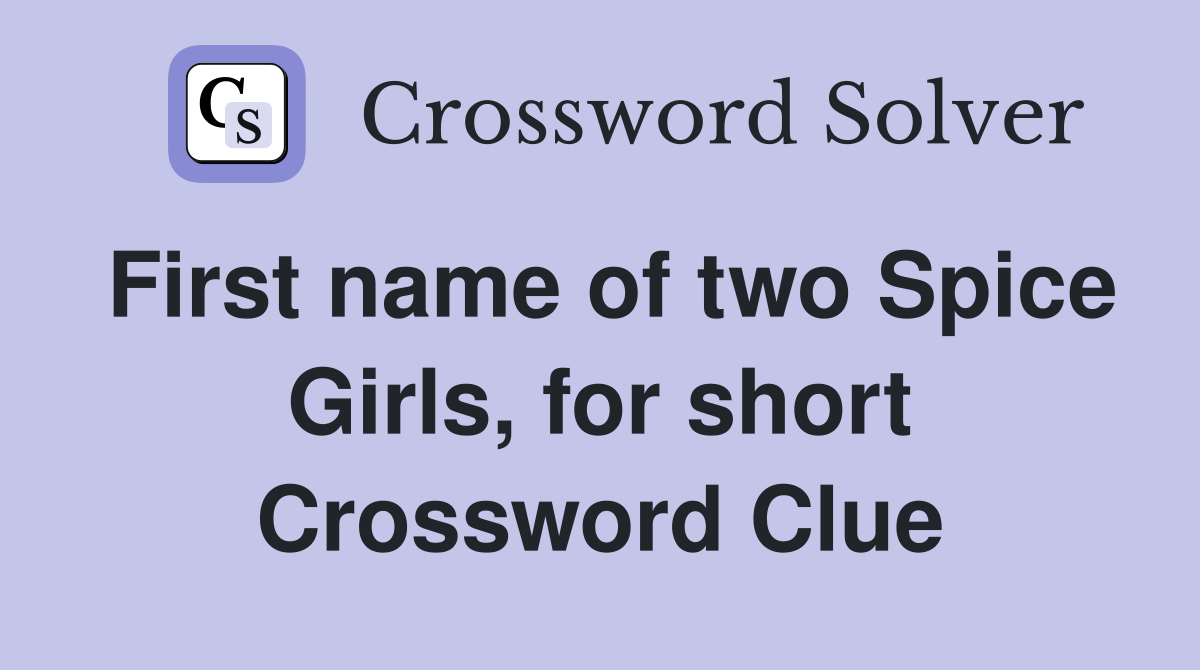 First name of two Spice Girls, for short Crossword Clue