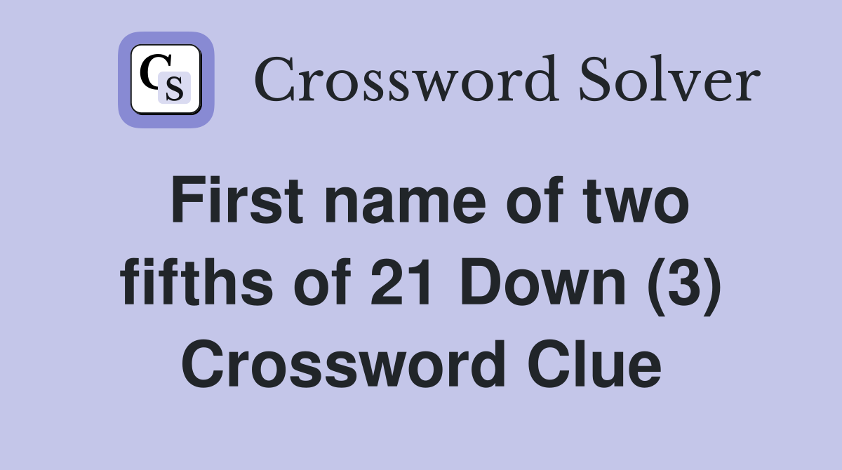 First name of two fifths of 21 Down (3) Crossword Clue