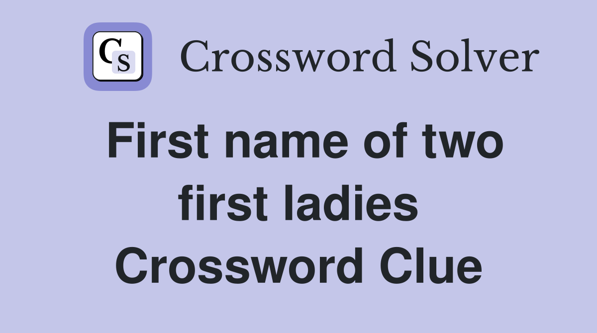 First name of two first ladies Crossword Clue