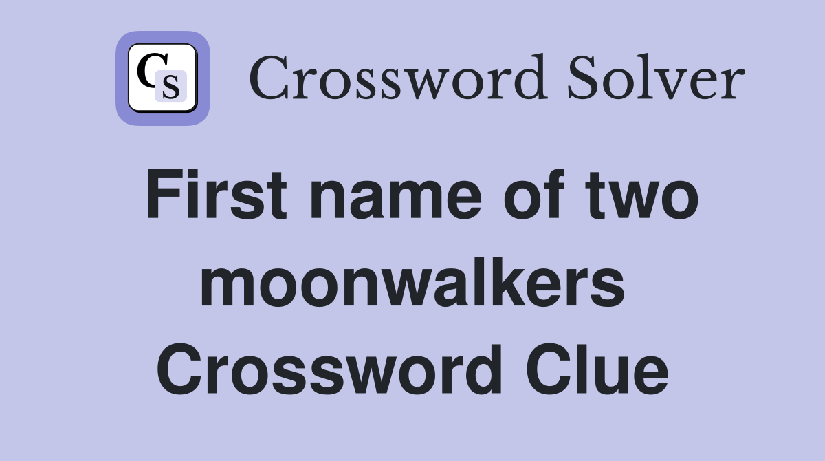 First name of two moonwalkers Crossword Clue