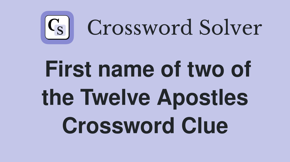 First name of two of the Twelve Apostles Crossword Clue