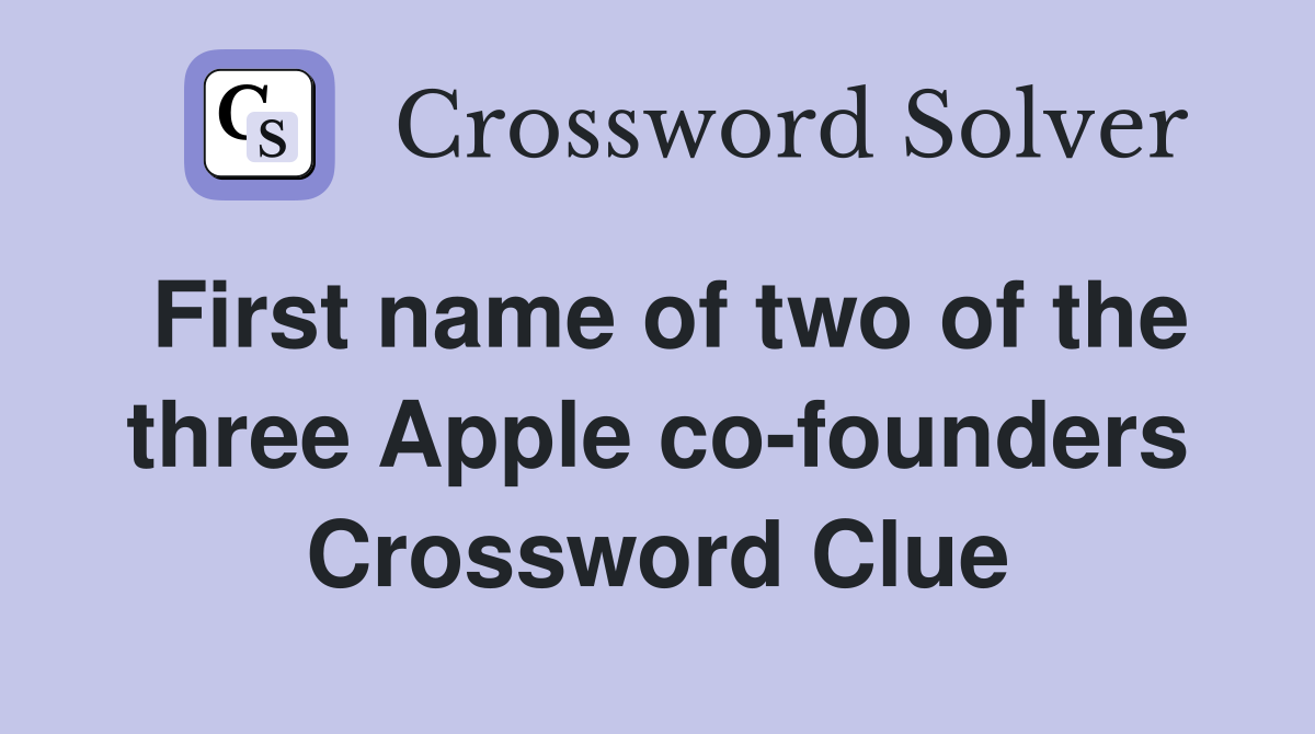 First name of two of the three Apple co-founders Crossword Clue