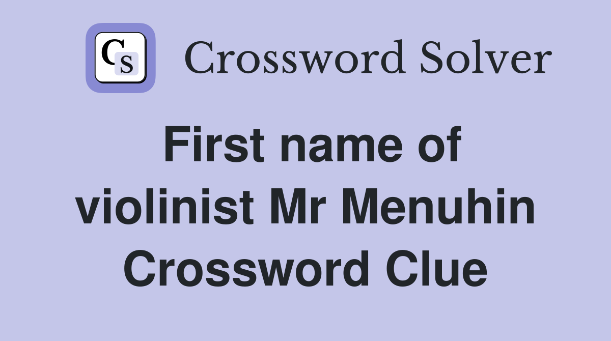 First name of violinist Mr Menuhin Crossword Clue