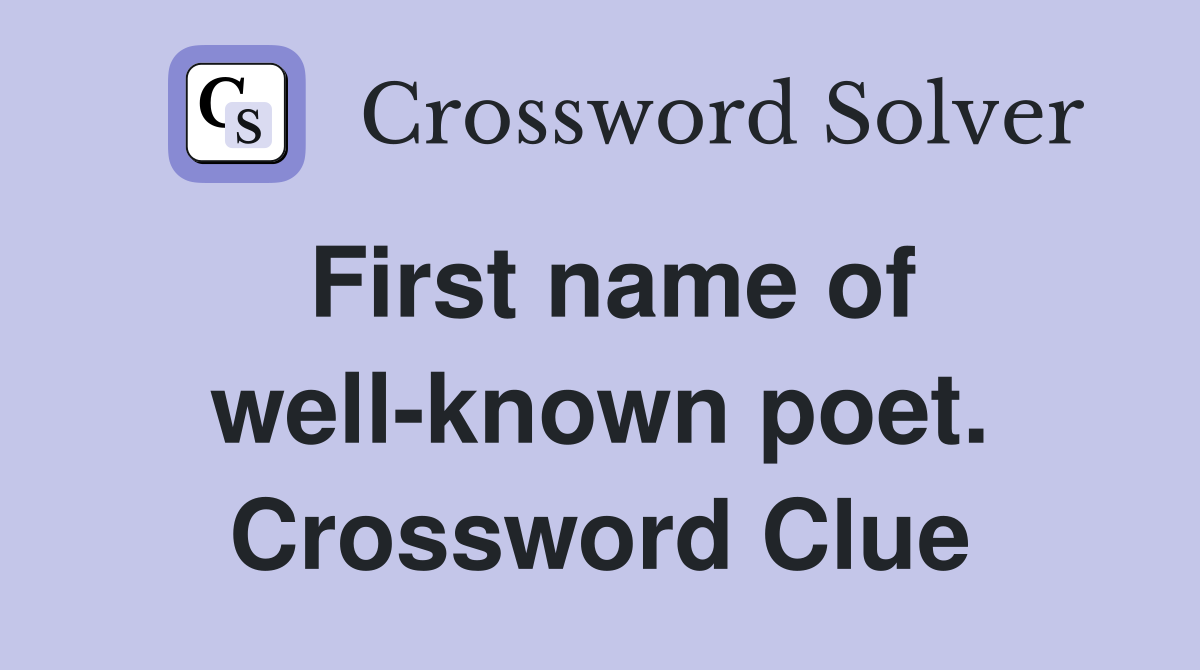 First name of well-known poet. Crossword Clue