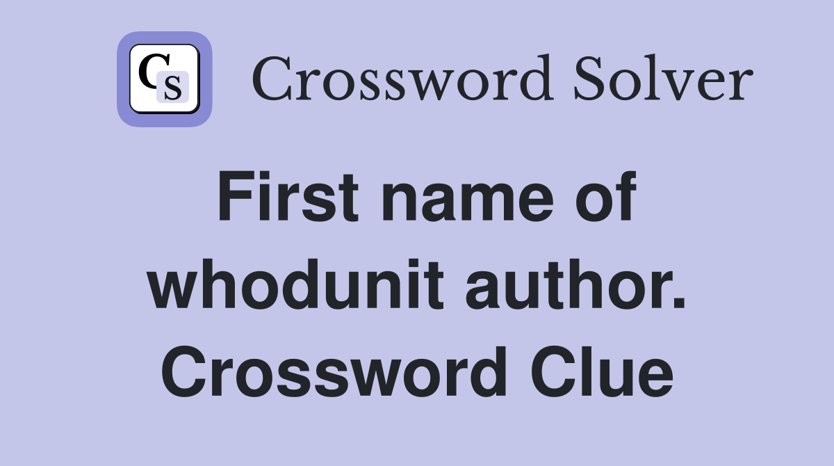 First name of whodunit author. Crossword Clue