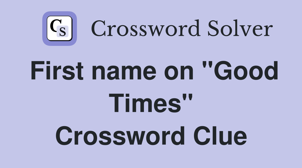 First name on "Good Times" Crossword Clue