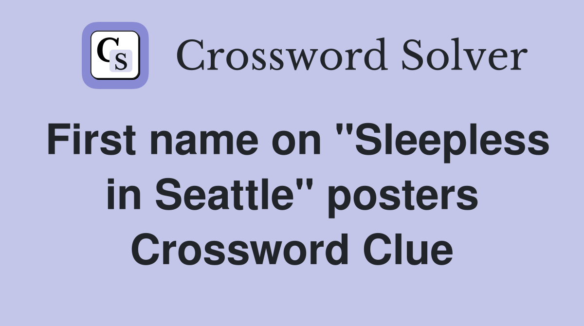 First name on "Sleepless in Seattle" posters Crossword Clue