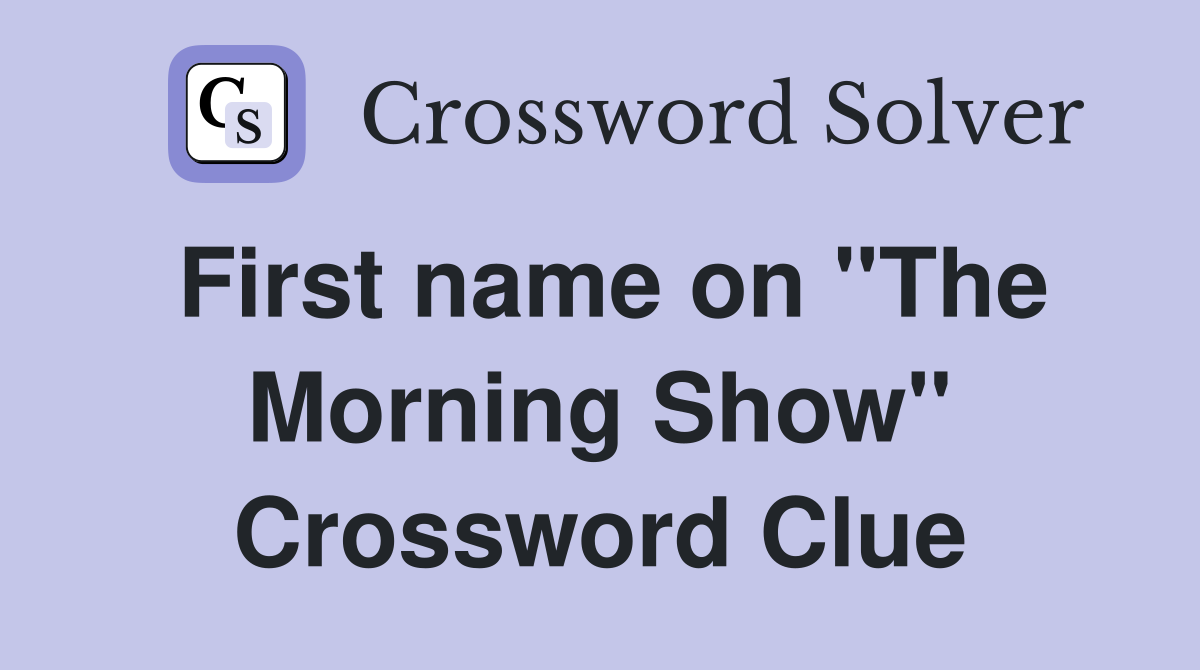 First name on "The Morning Show" Crossword Clue