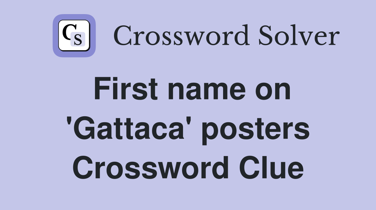 First name on 'Gattaca' posters Crossword Clue