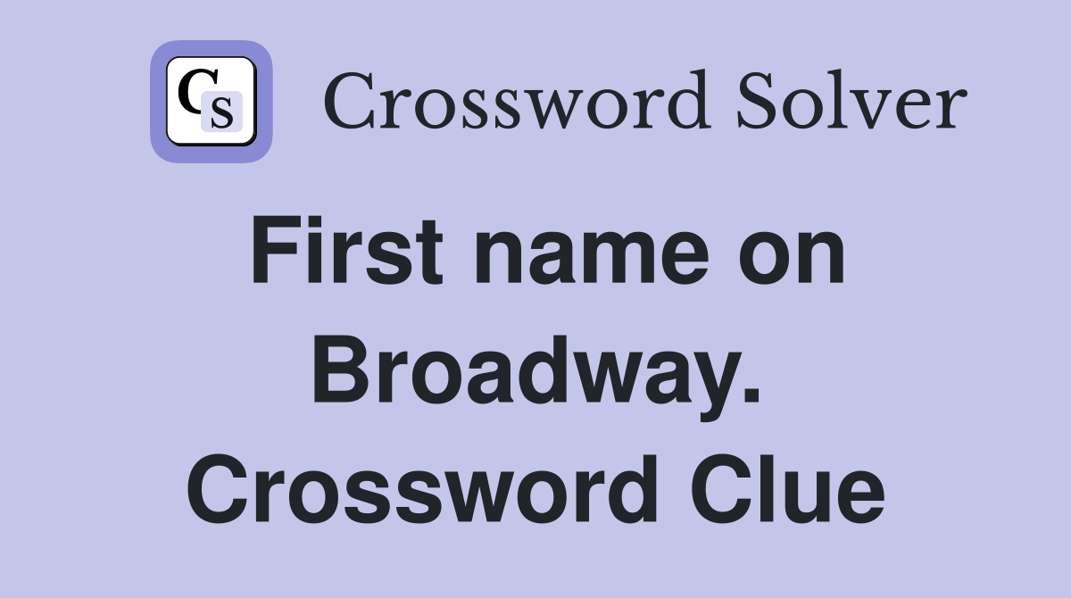 First name on Broadway. Crossword Clue