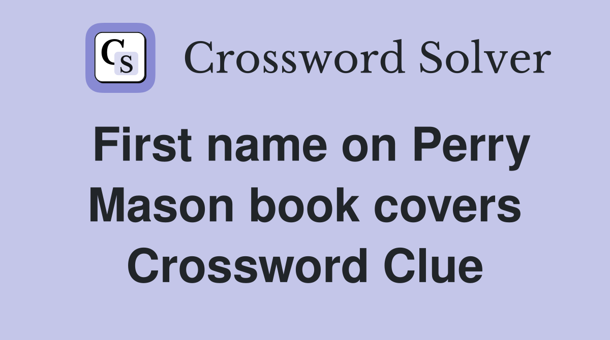 First name on Perry Mason book covers Crossword Clue