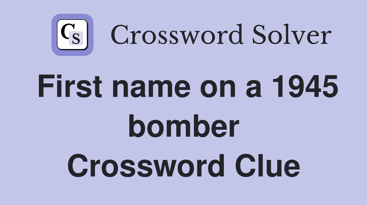First name on a 1945 bomber Crossword Clue
