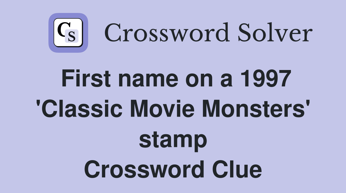 First name on a 1997 'Classic Movie Monsters' stamp Crossword Clue