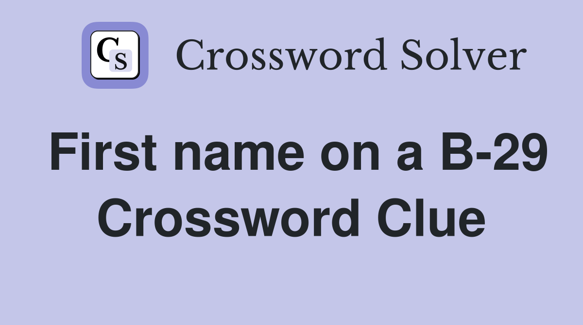 First name on a B-29 Crossword Clue