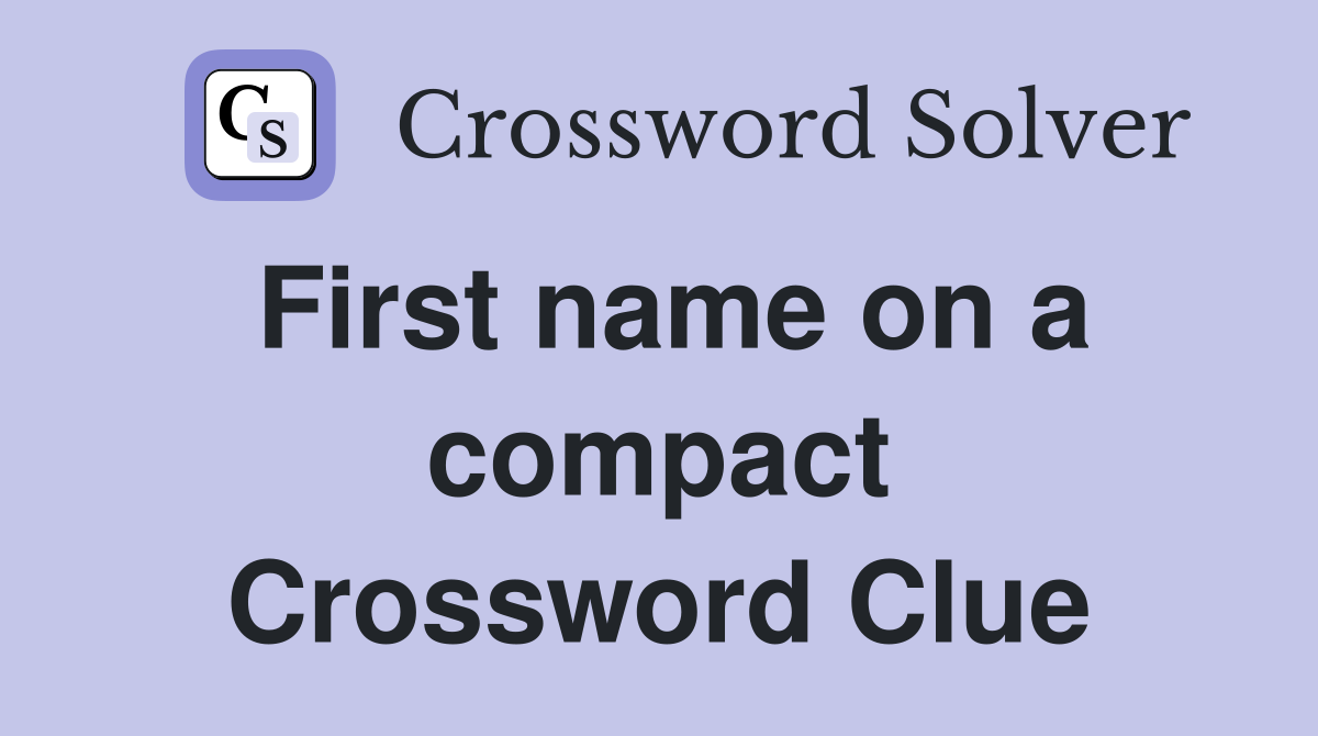 First name on a compact Crossword Clue