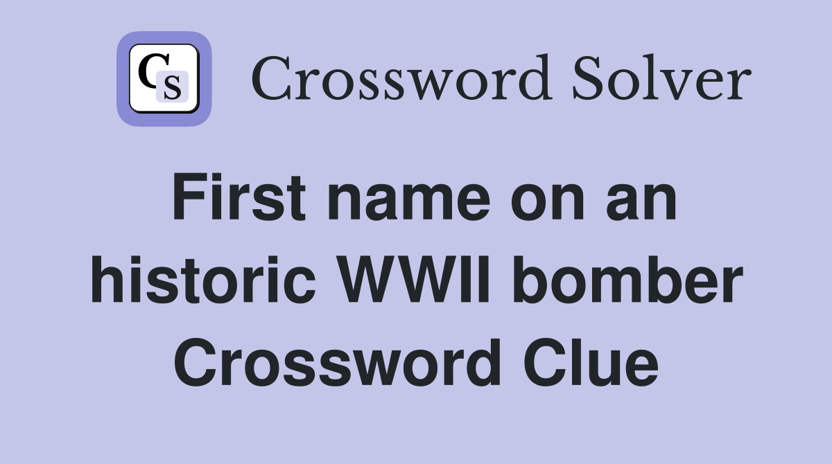 First name on an historic WWII bomber Crossword Clue