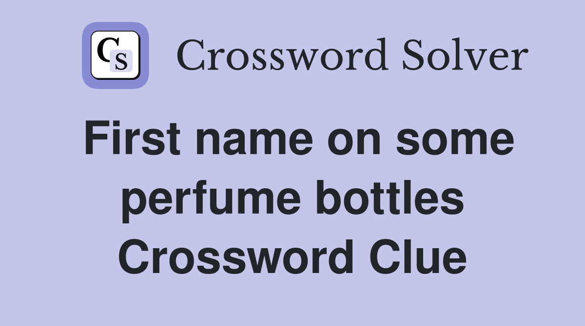 First name on some perfume bottles Crossword Clue