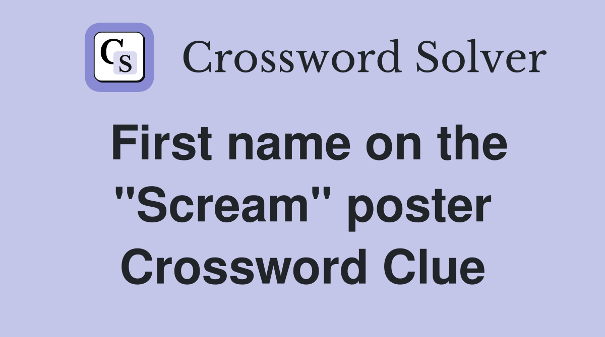 First name on the "Scream" poster Crossword Clue