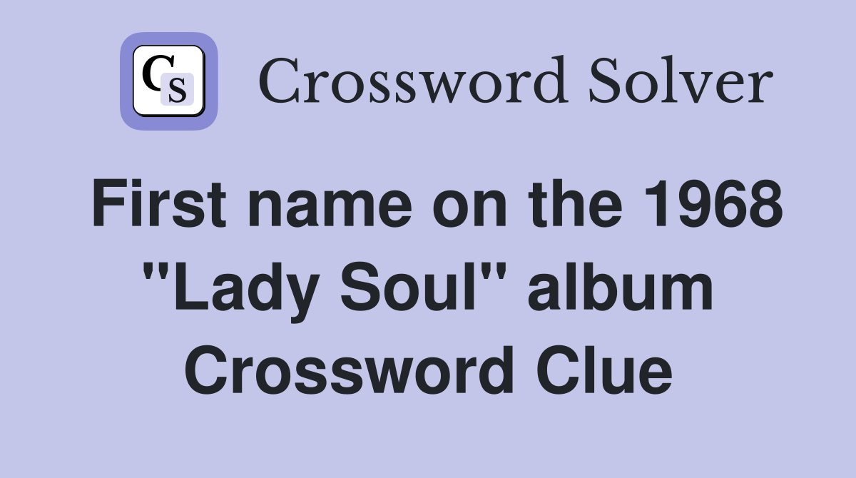 First name on the 1968 "Lady Soul" album Crossword Clue