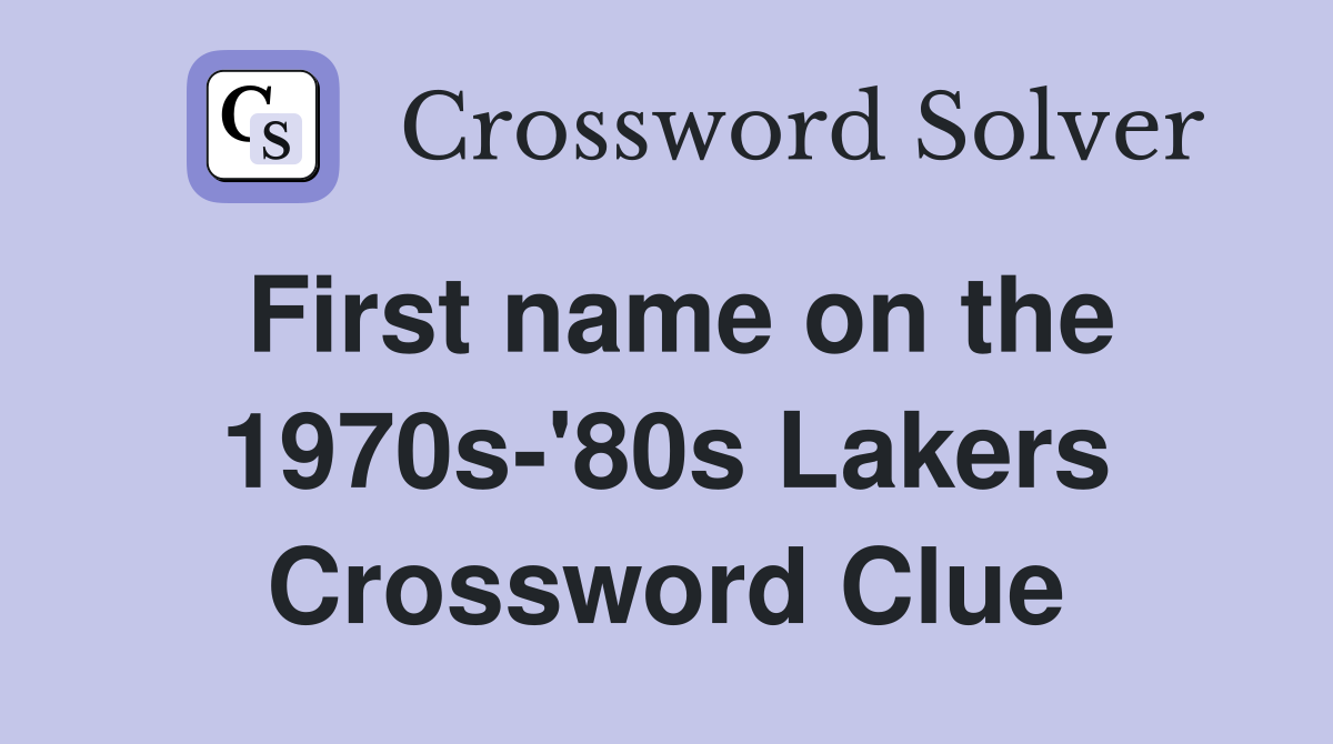 First name on the 1970s-'80s Lakers Crossword Clue