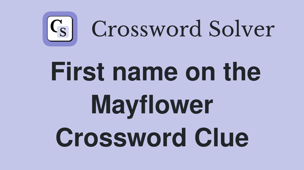 First name on the Mayflower Crossword Clue