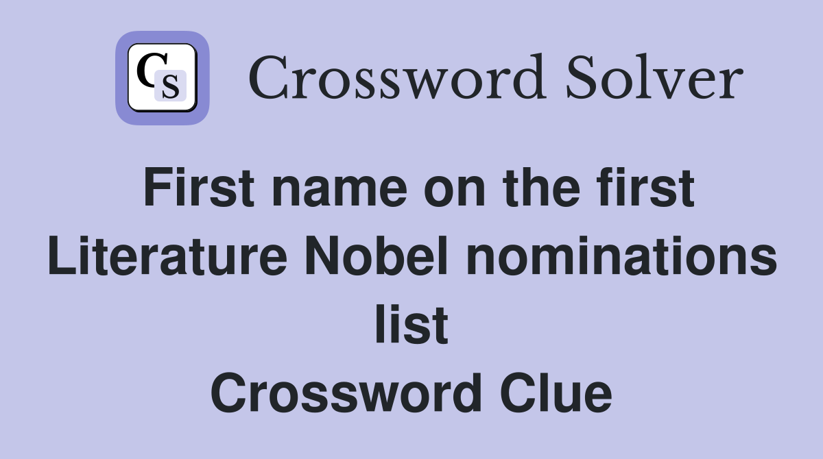 First name on the first Literature Nobel nominations list Crossword Clue