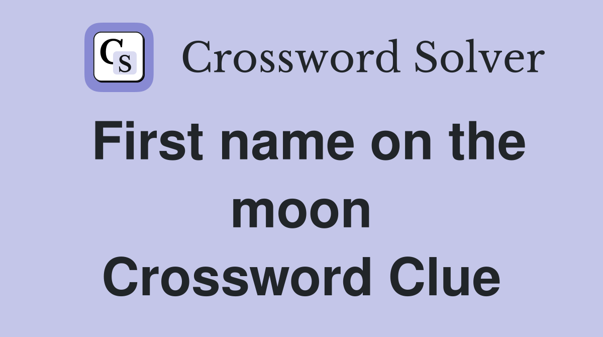 First name on the moon Crossword Clue