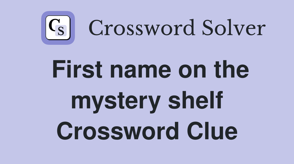 First name on the mystery shelf Crossword Clue