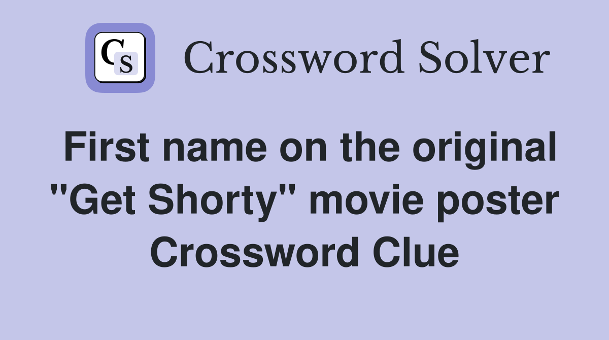 First name on the original "Get Shorty" movie poster Crossword Clue